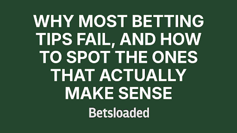Why Most Betting Tips Fail, And How to Spot the Ones That Actually Make Sense